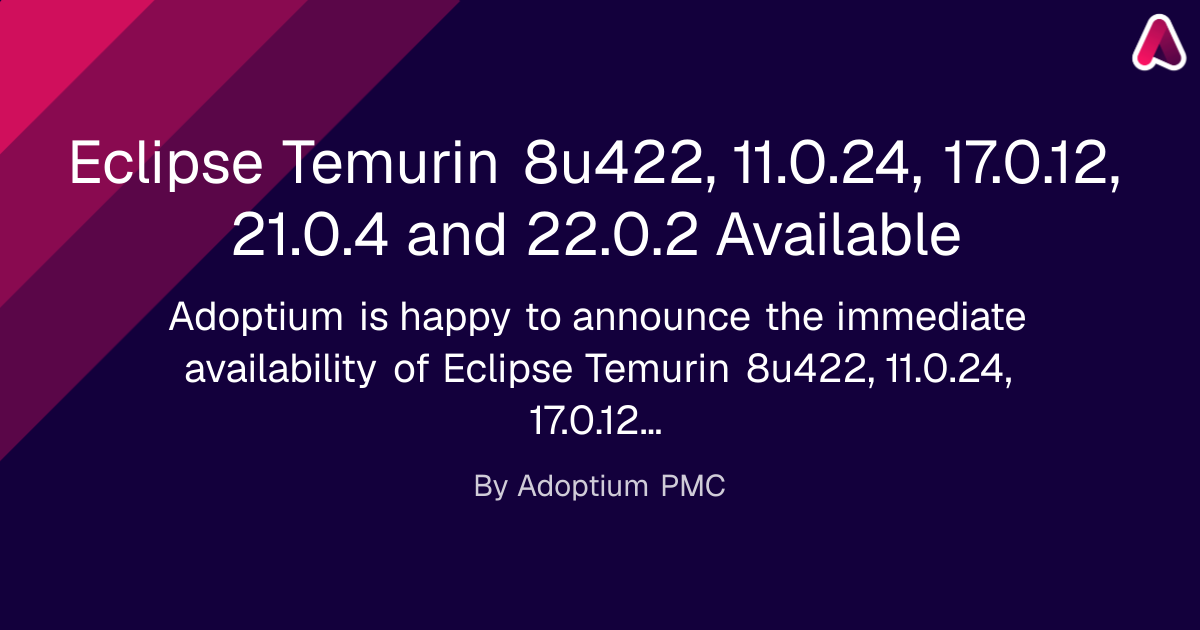 Eclipse Temurin 8u422, 11.0.24, 17.0.12, 21.0.4 and 22.0.2 Available