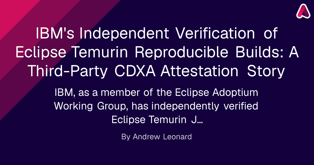 IBM's Independent Verification of Eclipse Temurin Reproducible Builds: A Third-Party CDXA Attestation Story