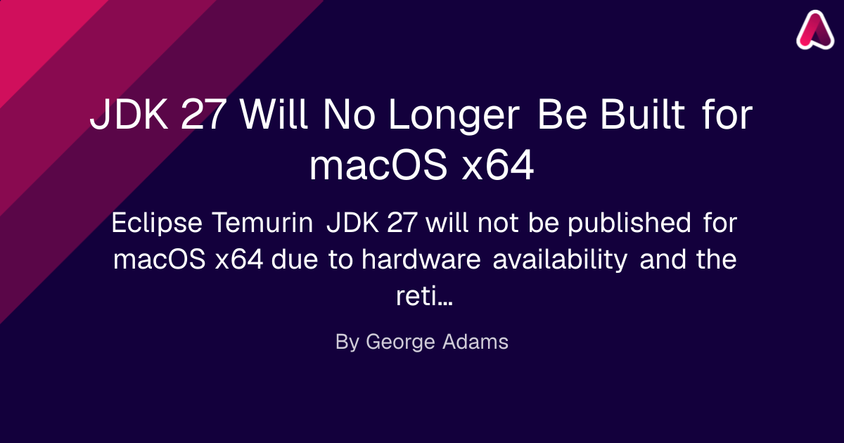 JDK 27 Will No Longer Be Built for macOS x64