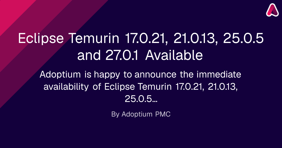 Eclipse Temurin 17.0.21, 21.0.13, 25.0.5 and 27.0.1 Available